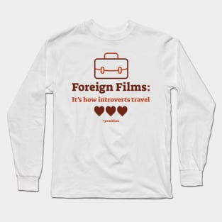 Foreign Films: It's how introverts travel. Long Sleeve T-Shirt